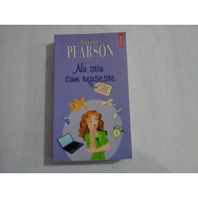     NU  STIU  CUM  REUSESTE (roman)  -  Allison  PEARSON 